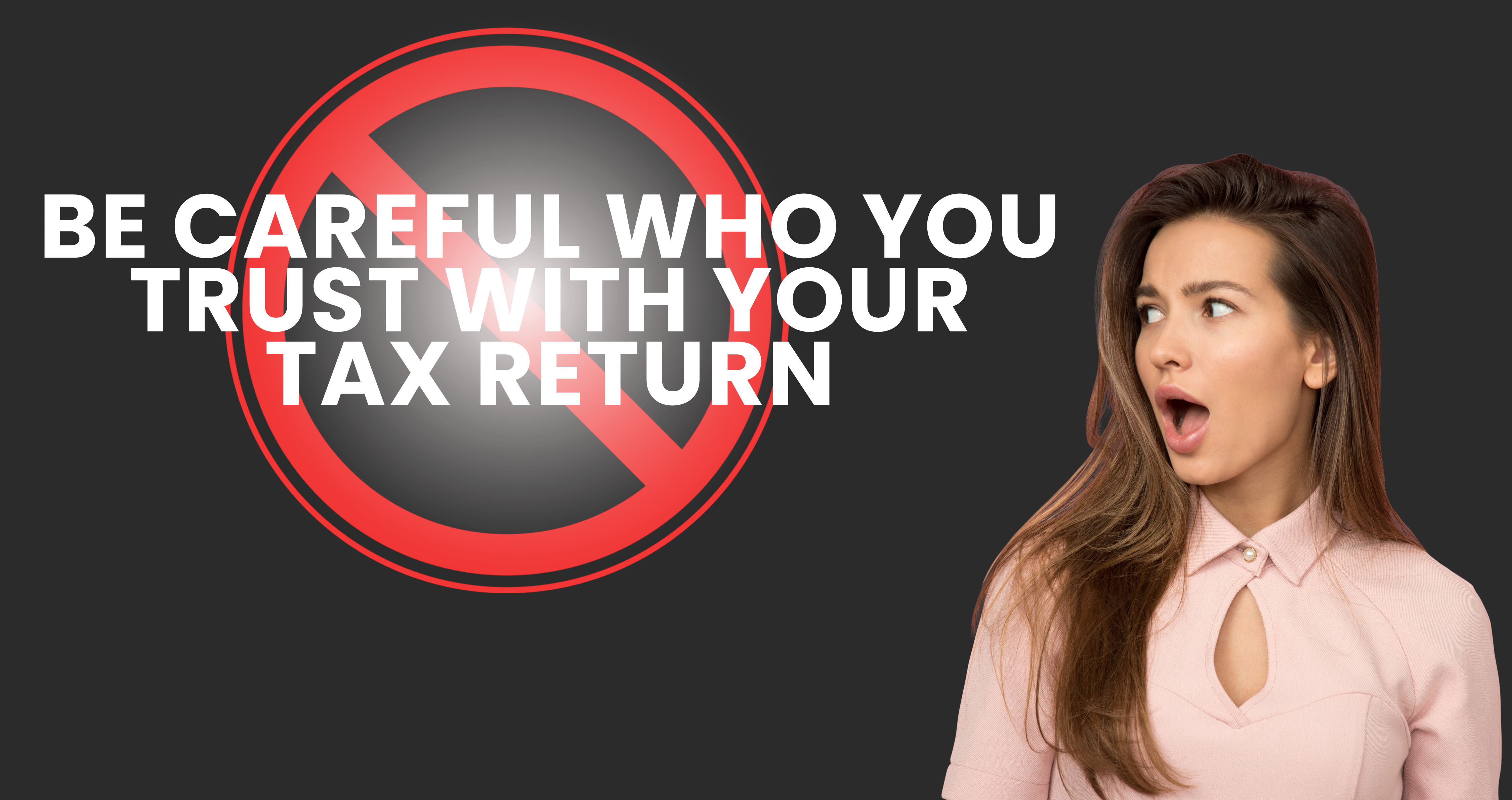 Be Careful Who You Trust With Your Tax Return