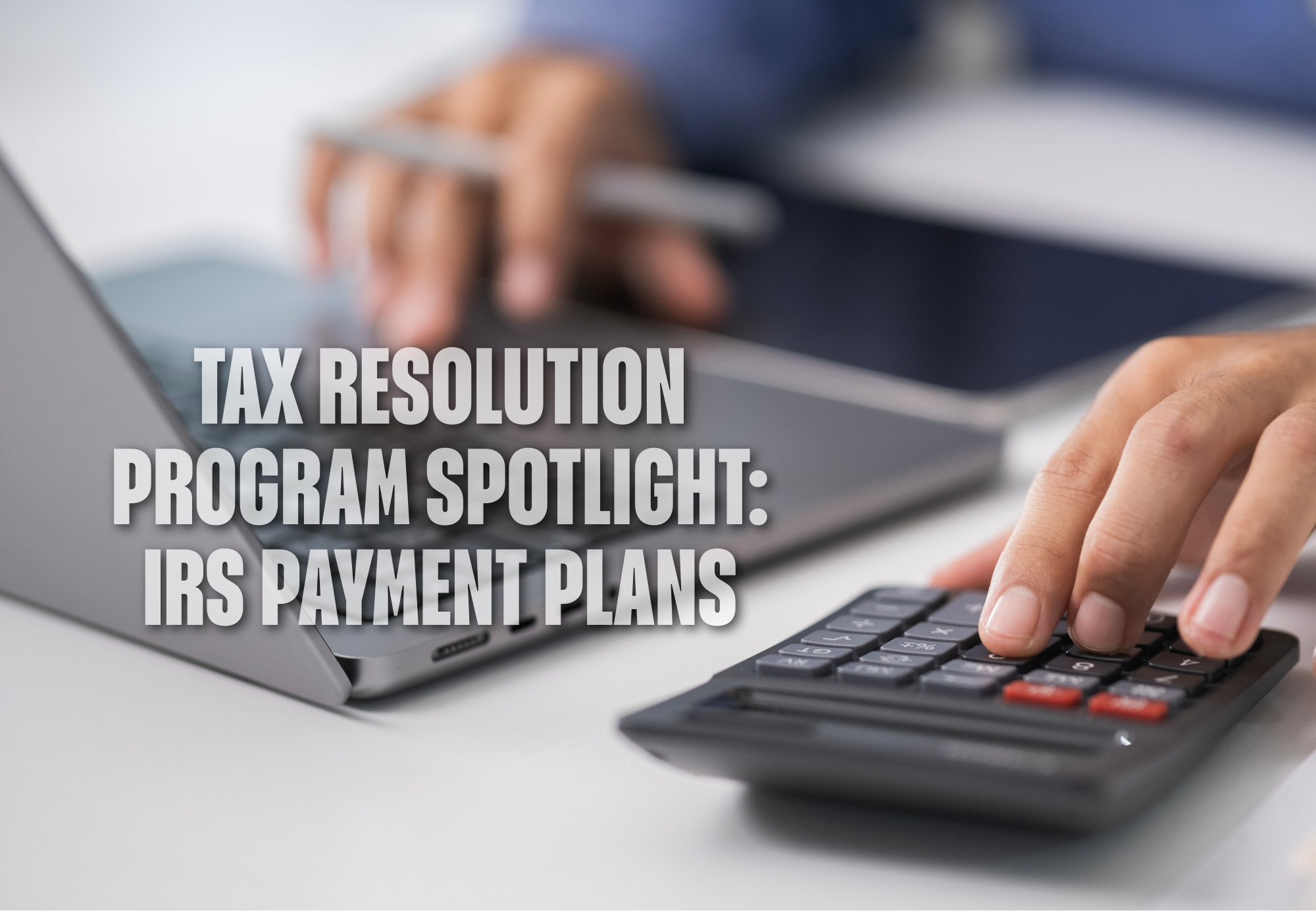 IRS Payment Plans: How Installment Agreements Stop Collections