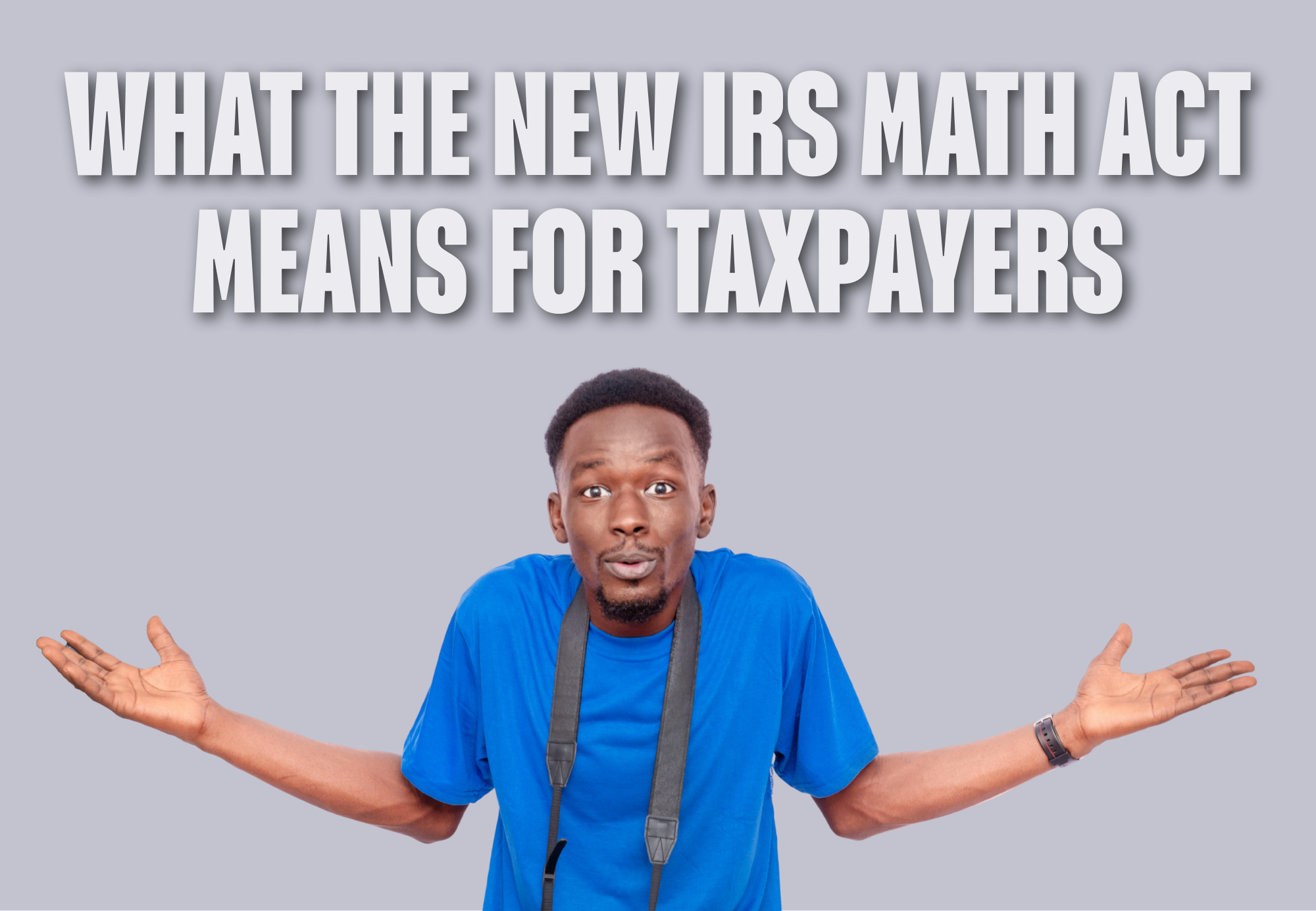 What the New IRS MATH Act Means for Taxpayers