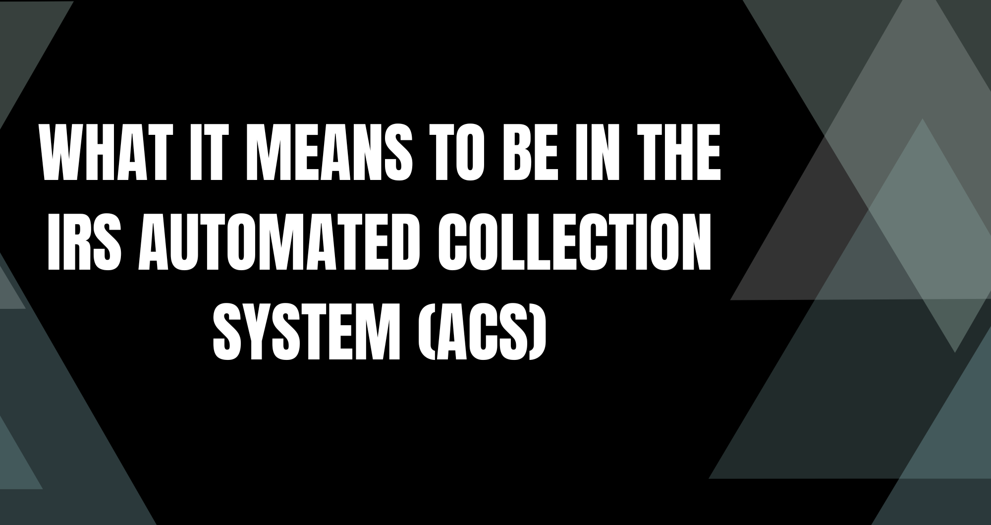 What It Means to Be in the IRS Automated Collection System (ACS)