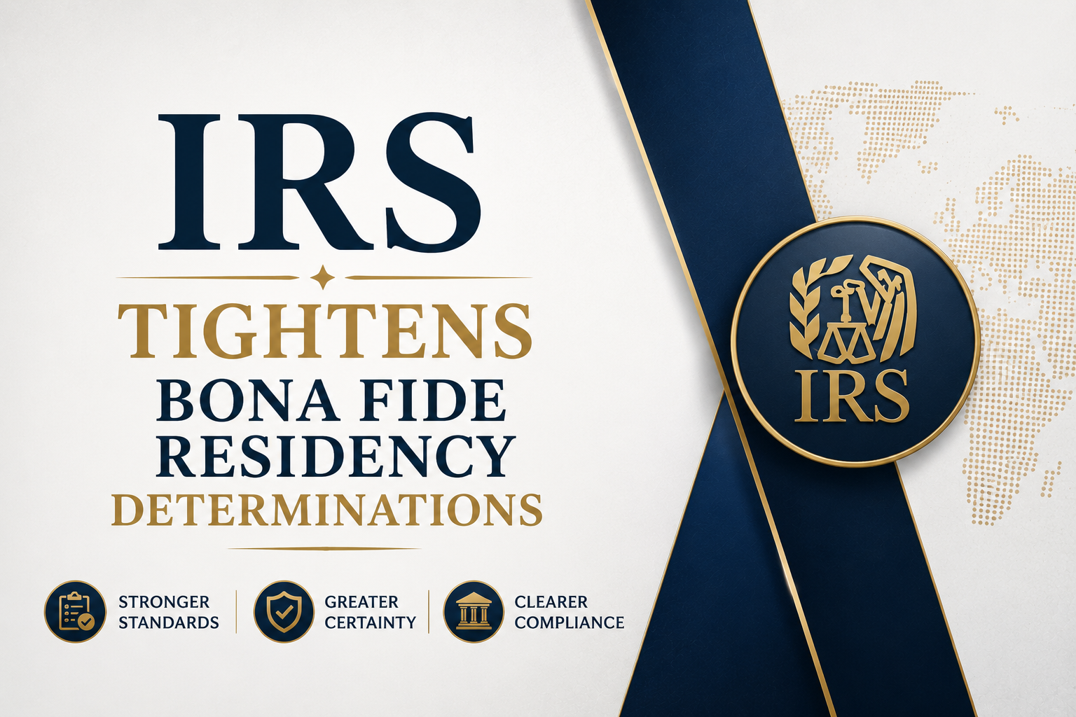 IRS Tightens Bona Fide Residency Determinations